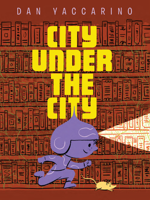 Title details for City Under the City by Dan Yaccarino - Available